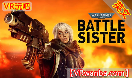 Oculus Quest 游戏《战锤40K：战斗姐妹》Warhammer 40,000:Battle Sister VRVR玩吧-VR游戏下载网站-Quest 2 3S 一体机游戏-Steam VR串流游戏-VR游戏资源汉化中文网站-Pico Neo3 4-Meta Quest 2 3-HTC VIVE-Oculus Rift-Valve Index-Pico VR-游戏下载中心VR玩吧【VRwanba.com】汉化VR游戏官网