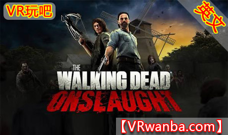 Steam PC VR游戏《行尸走肉猛攻》The Walking Dead Onslaught VRVR玩吧-VR游戏下载网站-Quest 2 3S 一体机游戏-Steam VR串流游戏-VR游戏资源汉化中文网站-Pico Neo3 4-Meta Quest 2 3-HTC VIVE-Oculus Rift-Valve Index-Pico VR-游戏下载中心VR玩吧【VRwanba.com】汉化VR游戏官网
