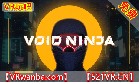 Oculus Quest 游戏《虚空忍者VR》Void Ninja VR（免费下载）VR玩吧官网|VR游戏下载网站|Quest 2 3一体机游戏|VR游戏资源中文汉化平台|Pico Neo3 4|Meta Quest 2 3|HTC VIVE|Oculus Rift|Valve Index|Pico VR|游戏下载中心VR玩吧【VRwanba.com】汉化VR游戏官网