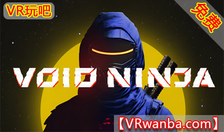 图片[1]VR玩吧-VR游戏破解下载网站-Quest 2 3 一体机游戏-Steam VR串流游戏-VR游戏资源汉化中文网站-Pico Neo3 4-Meta Quest 2 3-HTC VIVE-Oculus Rift-Valve Index-Pico VR-游戏下载中心Oculus Quest 游戏《虚空忍者》Void Ninja VRVR玩吧-VR游戏破解下载网站-Quest 2 3 一体机游戏-Steam VR串流游戏-VR游戏资源汉化中文网站-Pico Neo3 4-Meta Quest 2 3-HTC VIVE-Oculus Rift-Valve Index-Pico VR-游戏下载中心VR玩吧【VRwanba.com】汉化VR游戏官网
