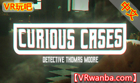 Steam PC VR游戏《奇特案件》Curious CasesVR玩吧-VR游戏破解下载网站-Quest 2 3 一体机游戏-Steam VR串流游戏-VR游戏资源汉化中文网站-Pico Neo3 4-Meta Quest 2 3-HTC VIVE-Oculus Rift-Valve Index-Pico VR-游戏下载中心VR玩吧【VRwanba.com】汉化VR游戏官网