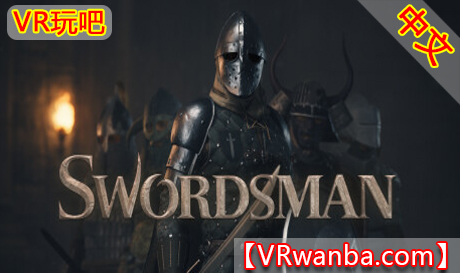 Steam PC VR游戏《剑客VR》Swordsman VR（高速下载）VR玩吧官网|VR游戏下载网站|Quest 2 3一体机游戏|VR游戏资源中文汉化平台|Pico Neo3 4|Meta Quest 2 3|HTC VIVE|Oculus Rift|Valve Index|Pico VR|游戏下载中心VR玩吧【VRwanba.com】汉化VR游戏官网