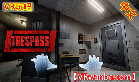 Steam PC VR游戏《非法入侵1VR》TRESPASS – Episode 1（高速下载）VR玩吧官网|VR游戏下载网站|Quest 2 3一体机游戏|VR游戏资源中文汉化平台|Pico Neo3 4|Meta Quest 2 3|HTC VIVE|Oculus Rift|Valve Index|Pico VR|游戏下载中心VR玩吧【VRwanba.com】汉化VR游戏官网