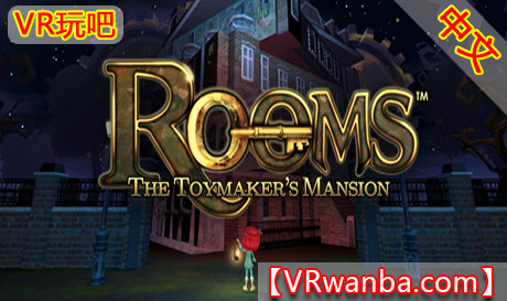 Steam PC VR游戏《密室：玩具之屋VR》ROOMS The Toymaker’s Mansion（高速下载）VR玩吧官网|VR游戏下载网站|Quest 2 3一体机游戏|VR游戏资源中文汉化平台|Pico Neo3 4|Meta Quest 2 3|HTC VIVE|Oculus Rift|Valve Index|Pico VR|游戏下载中心VR玩吧【VRwanba.com】汉化VR游戏官网