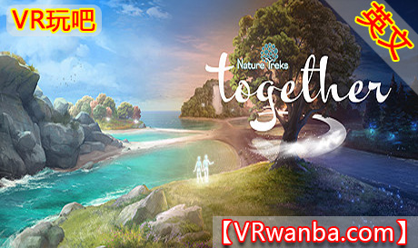 Steam PC VR游戏《自然之旅：一起VR》Nature Treks Together（高速下载）VR玩吧官网|VR游戏下载网站|Quest 2 3一体机游戏|VR游戏资源中文汉化平台|Pico Neo3 4|Meta Quest 2 3|HTC VIVE|Oculus Rift|Valve Index|Pico VR|游戏下载中心VR玩吧【VRwanba.com】汉化VR游戏官网