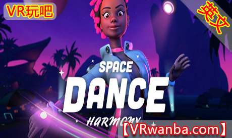 Steam PC VR游戏《太空节奏舞VR》Space Dance Harmony（高速下载）VR玩吧官网|VR游戏下载网站|Quest 2 3一体机游戏|VR游戏资源中文汉化平台|Pico Neo3 4|Meta Quest 2 3|HTC VIVE|Oculus Rift|Valve Index|Pico VR|游戏下载中心VR玩吧【VRwanba.com】汉化VR游戏官网