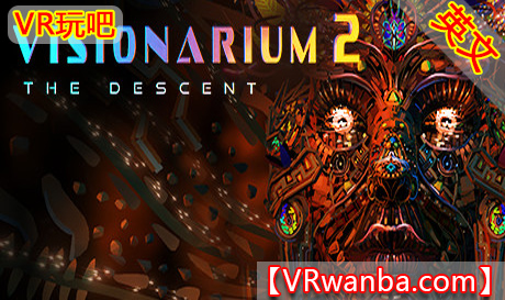 Steam PC VR游戏《幻想馆VR》Visionarium 2 The Descent（高速下载）VR玩吧官网|VR游戏下载网站|Quest 2 3一体机游戏|VR游戏资源中文汉化平台|Pico Neo3 4|Meta Quest 2 3|HTC VIVE|Oculus Rift|Valve Index|Pico VR|游戏下载中心VR玩吧【VRwanba.com】汉化VR游戏官网