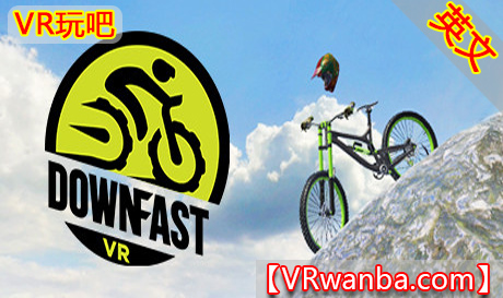 图片[1]VR玩吧-VR游戏破解下载网站-Quest 2 3 一体机游戏-Steam VR串流游戏-VR游戏资源汉化中文网站-Pico Neo3 4-Meta Quest 2 3-HTC VIVE-Oculus Rift-Valve Index-Pico VR-游戏下载中心Steam PC VR游戏《山地自行车VR》Down Fast VR（高速下载）VR玩吧-VR游戏破解下载网站-Quest 2 3 一体机游戏-Steam VR串流游戏-VR游戏资源汉化中文网站-Pico Neo3 4-Meta Quest 2 3-HTC VIVE-Oculus Rift-Valve Index-Pico VR-游戏下载中心VR玩吧【VRwanba.com】汉化VR游戏官网