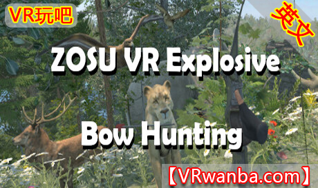 Steam PC VR游戏《爆弓狩猎VR》ZOSU VR Explosive Bow Hunting（高速下载）VR玩吧官网|VR游戏下载网站|Quest 2 3一体机游戏|VR游戏资源中文汉化平台|Pico Neo3 4|Meta Quest 2 3|HTC VIVE|Oculus Rift|Valve Index|Pico VR|游戏下载中心VR玩吧【VRwanba.com】汉化VR游戏官网