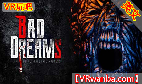 Steam PC VR游戏《噩梦VR》BAD DREAMS（高速下载）VR玩吧官网|VR游戏下载网站|Quest 2 3一体机游戏|VR游戏资源中文汉化平台|Pico Neo3 4|Meta Quest 2 3|HTC VIVE|Oculus Rift|Valve Index|Pico VR|游戏下载中心VR玩吧【VRwanba.com】汉化VR游戏官网