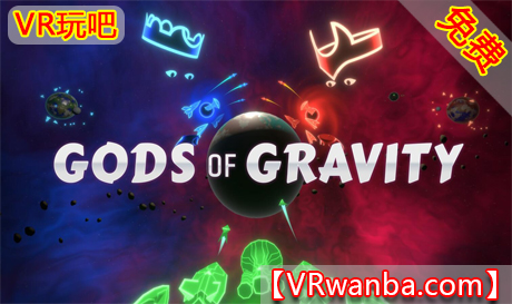 Oculus Quest 游戏《重力之神VR》Gods of Gravity VR（高速下载）VR玩吧官网|VR游戏下载网站|Quest 2 3一体机游戏|VR游戏资源中文汉化平台|Pico Neo3 4|Meta Quest 2 3|HTC VIVE|Oculus Rift|Valve Index|Pico VR|游戏下载中心VR玩吧【VRwanba.com】汉化VR游戏官网