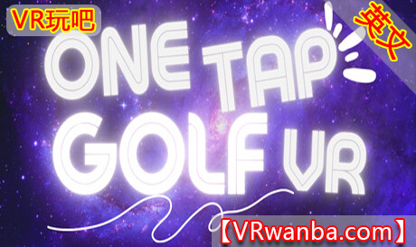 Steam PC VR游戏《一键式高尔夫VR》One Tap Golf VR（高速下载）VR玩吧官网|VR游戏下载网站|Quest 2 3一体机游戏|VR游戏资源中文汉化平台|Pico Neo3 4|Meta Quest 2 3|HTC VIVE|Oculus Rift|Valve Index|Pico VR|游戏下载中心VR玩吧【VRwanba.com】汉化VR游戏官网