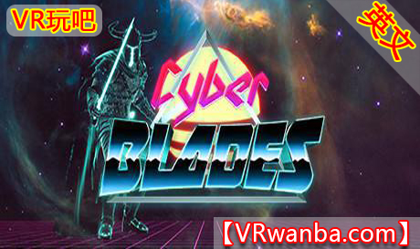 图片[1]VR玩吧-VR游戏破解下载网站-Quest 2 3 一体机游戏-Steam VR串流游戏-VR游戏资源汉化中文网站-Pico Neo3 4-Meta Quest 2 3-HTC VIVE-Oculus Rift-Valve Index-Pico VR-游戏下载中心Steam PC VR游戏《赛博光刀VR》Cyber Blades（高速下载）VR玩吧-VR游戏破解下载网站-Quest 2 3 一体机游戏-Steam VR串流游戏-VR游戏资源汉化中文网站-Pico Neo3 4-Meta Quest 2 3-HTC VIVE-Oculus Rift-Valve Index-Pico VR-游戏下载中心VR玩吧【VRwanba.com】汉化VR游戏官网