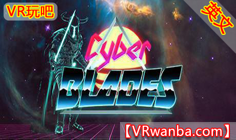 Steam PC VR游戏《赛博光刀VR》Cyber Blades（高速下载）VR玩吧官网|VR游戏下载网站|Quest 2 3一体机游戏|VR游戏资源中文汉化平台|Pico Neo3 4|Meta Quest 2 3|HTC VIVE|Oculus Rift|Valve Index|Pico VR|游戏下载中心VR玩吧【VRwanba.com】汉化VR游戏官网