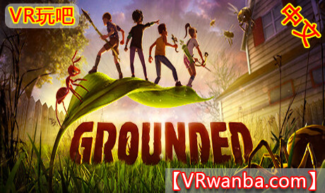 Steam PC VR游戏《微观世界，禁闭求生，官方中文，》Grounded VR（高速下载）VR玩吧官网|VR游戏下载网站|Quest 2 3一体机游戏|VR游戏资源中文汉化平台|Pico Neo3 4|Meta Quest 2 3|HTC VIVE|Oculus Rift|Valve Index|Pico VR|游戏下载中心VR玩吧【VRwanba.com】汉化VR游戏官网