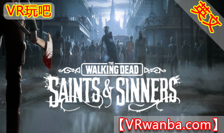 Steam PC VR游戏《行尸走肉：圣徒与罪人 – 第1章》The Walking Dead: Saints & Sinners（高速下载）VR玩吧官网|VR游戏下载网站|Quest 2 3一体机游戏|VR游戏资源中文汉化平台|Pico Neo3 4|Meta Quest 2 3|HTC VIVE|Oculus Rift|Valve Index|Pico VR|游戏下载中心VR玩吧【VRwanba.com】汉化VR游戏官网