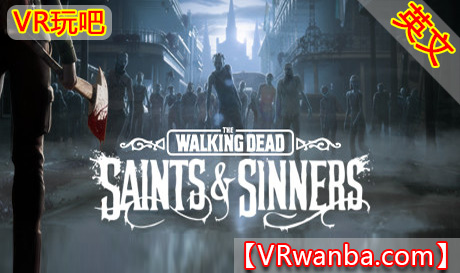 图片[1]VR玩吧-VR游戏破解下载网站-Quest 2 3 一体机游戏-Steam VR串流游戏-VR游戏资源汉化中文网站-Pico Neo3 4-Meta Quest 2 3-HTC VIVE-Oculus Rift-Valve Index-Pico VR-游戏下载中心Steam PC VR游戏《行尸走肉：圣徒与罪人 – 第1章》The Walking Dead: Saints & Sinners（高速下载）VR玩吧-VR游戏破解下载网站-Quest 2 3 一体机游戏-Steam VR串流游戏-VR游戏资源汉化中文网站-Pico Neo3 4-Meta Quest 2 3-HTC VIVE-Oculus Rift-Valve Index-Pico VR-游戏下载中心VR玩吧【VRwanba.com】汉化VR游戏官网