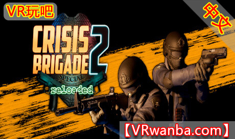 Oculus Quest 游戏《危机之旅2重装上阵VR》Crisis Brigade 2 reloaded VR（高速下载）VR玩吧官网|VR游戏下载网站|Quest 2 3一体机游戏|VR游戏资源中文汉化平台|Pico Neo3 4|Meta Quest 2 3|HTC VIVE|Oculus Rift|Valve Index|Pico VR|游戏下载中心VR玩吧【VRwanba.com】汉化VR游戏官网