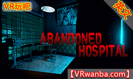 Steam PC VR游戏《废弃医院VR》Abandoned Hospital VR（高速下载）VR玩吧官网|VR游戏下载网站|Quest 2 3一体机游戏|VR游戏资源中文汉化平台|Pico Neo3 4|Meta Quest 2 3|HTC VIVE|Oculus Rift|Valve Index|Pico VR|游戏下载中心VR玩吧【VRwanba.com】汉化VR游戏官网