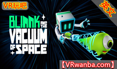 Steam PC VR游戏《太空冒险VR》 BLINNK and the Vacuum of Space（高速下载）VR玩吧官网|VR游戏下载网站|Quest 2 3一体机游戏|VR游戏资源中文汉化平台|Pico Neo3 4|Meta Quest 2 3|HTC VIVE|Oculus Rift|Valve Index|Pico VR|游戏下载中心VR玩吧【VRwanba.com】汉化VR游戏官网