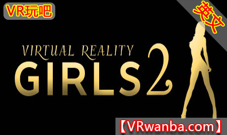 图片[1]VR玩吧-VR游戏破解下载网站-Quest 2 3 一体机游戏-Steam VR串流游戏-VR游戏资源汉化中文网站-Pico Neo3 4-Meta Quest 2 3-HTC VIVE-Oculus Rift-Valve Index-Pico VR-游戏下载中心Steam PC VR游戏《虚拟女孩2VR》Virtual Reality Girls 2（高速下载）VR玩吧-VR游戏破解下载网站-Quest 2 3 一体机游戏-Steam VR串流游戏-VR游戏资源汉化中文网站-Pico Neo3 4-Meta Quest 2 3-HTC VIVE-Oculus Rift-Valve Index-Pico VR-游戏下载中心VR玩吧【VRwanba.com】汉化VR游戏官网