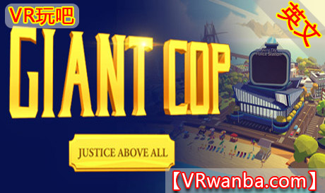 Steam PC VR游戏《巨人警察：正义高于一切VR》Giant Cop: Justice Above All（高速下载）VR玩吧官网|VR游戏下载网站|Quest 2 3一体机游戏|VR游戏资源中文汉化平台|Pico Neo3 4|Meta Quest 2 3|HTC VIVE|Oculus Rift|Valve Index|Pico VR|游戏下载中心VR玩吧【VRwanba.com】汉化VR游戏官网