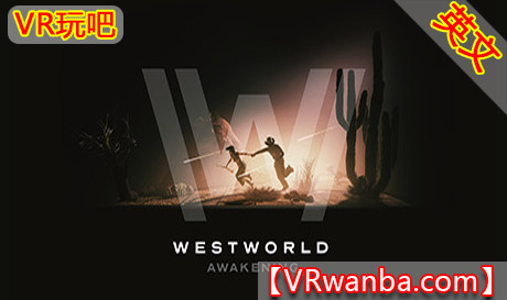 Steam PC VR游戏《西部世界觉醒VR》Westworld Awakening（高速下载）VR玩吧官网|VR游戏下载网站|Quest 2 3一体机游戏|VR游戏资源中文汉化平台|Pico Neo3 4|Meta Quest 2 3|HTC VIVE|Oculus Rift|Valve Index|Pico VR|游戏下载中心VR玩吧【VRwanba.com】汉化VR游戏官网