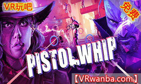 Oculus Quest 游戏《节奏特工/手枪快射VR》Pistol Whip VR（高速下载）VR玩吧官网|VR游戏下载网站|Quest 2 3一体机游戏|VR游戏资源中文汉化平台|Pico Neo3 4|Meta Quest 2 3|HTC VIVE|Oculus Rift|Valve Index|Pico VR|游戏下载中心VR玩吧【VRwanba.com】汉化VR游戏官网