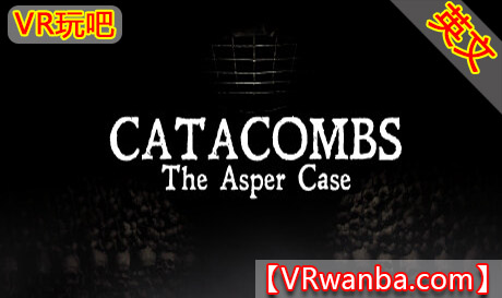 Steam PC VR游戏《恶坟迷宫：阿斯珀案VR》Catacombs: The Asper Case（高速下载）VR玩吧官网|VR游戏下载网站|Quest 2 3一体机游戏|VR游戏资源中文汉化平台|Pico Neo3 4|Meta Quest 2 3|HTC VIVE|Oculus Rift|Valve Index|Pico VR|游戏下载中心VR玩吧【VRwanba.com】汉化VR游戏官网