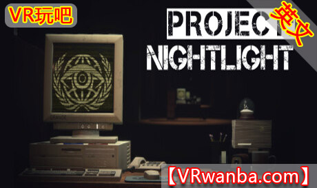 Steam PC VR游戏《夜灯计划VR》Project: Nightlight（高速下载）VR玩吧官网|VR游戏下载网站|Quest 2 3一体机游戏|VR游戏资源中文汉化平台|Pico Neo3 4|Meta Quest 2 3|HTC VIVE|Oculus Rift|Valve Index|Pico VR|游戏下载中心VR玩吧【VRwanba.com】汉化VR游戏官网