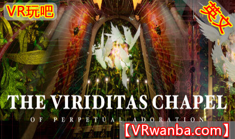 Steam PC VR游戏《永恒礼拜堂VR》The Viriditas Chapel of Perpetual Adoration（高速下载）VR玩吧官网|VR游戏下载网站|Quest 2 3一体机游戏|VR游戏资源中文汉化平台|Pico Neo3 4|Meta Quest 2 3|HTC VIVE|Oculus Rift|Valve Index|Pico VR|游戏下载中心VR玩吧【VRwanba.com】汉化VR游戏官网