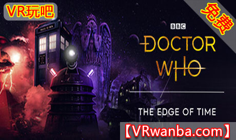 Oculus Quest 游戏《时间边缘:神秘博士VR》Doctor Who: The Edge Of Time（高速下载）VR玩吧官网|VR游戏下载网站|Quest 2 3一体机游戏|VR游戏资源中文汉化平台|Pico Neo3 4|Meta Quest 2 3|HTC VIVE|Oculus Rift|Valve Index|Pico VR|游戏下载中心VR玩吧【VRwanba.com】汉化VR游戏官网