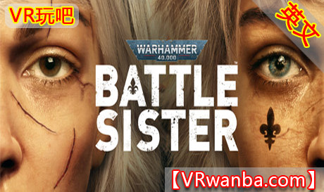 Oculus Quest 游戏《战锤 40K：战甲VR》Warhammer 40,000:Battle Sister VR（高速下载）VR玩吧官网|VR游戏下载网站|Quest 2 3一体机游戏|VR游戏资源中文汉化平台|Pico Neo3 4|Meta Quest 2 3|HTC VIVE|Oculus Rift|Valve Index|Pico VR|游戏下载中心VR玩吧【VRwanba.com】汉化VR游戏官网