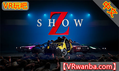 图片[1]VR玩吧-VR游戏破解下载网站-Quest 2 3 一体机游戏-Steam VR串流游戏-VR游戏资源汉化中文网站-Pico Neo3 4-Meta Quest 2 3-HTC VIVE-Oculus Rift-Valve Index-Pico VR-游戏下载中心Oculus Quest 游戏《Z僵尸世界赛车大战VR》Z Show VR （高速下载）VR玩吧-VR游戏破解下载网站-Quest 2 3 一体机游戏-Steam VR串流游戏-VR游戏资源汉化中文网站-Pico Neo3 4-Meta Quest 2 3-HTC VIVE-Oculus Rift-Valve Index-Pico VR-游戏下载中心VR玩吧【VRwanba.com】汉化VR游戏官网