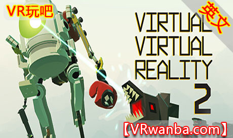 Oculus Quest 游戏《虚拟现实2VR》Virtual Virtual Reality 2（高速下载）VR玩吧官网|VR游戏下载网站|Quest 2 3一体机游戏|VR游戏资源中文汉化平台|Pico Neo3 4|Meta Quest 2 3|HTC VIVE|Oculus Rift|Valve Index|Pico VR|游戏下载中心VR玩吧【VRwanba.com】汉化VR游戏官网
