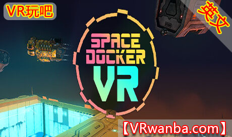 Oculus Quest 游戏《太空船坞VR》Space Docker VR（高速下载）VR玩吧官网|VR游戏下载网站|Quest 2 3一体机游戏|VR游戏资源中文汉化平台|Pico Neo3 4|Meta Quest 2 3|HTC VIVE|Oculus Rift|Valve Index|Pico VR|游戏下载中心VR玩吧【VRwanba.com】汉化VR游戏官网