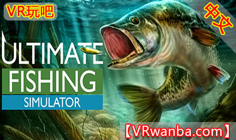 Steam PC VR游戏《终极钓鱼模拟器VR-全DLC版》Ultimate Fishing Simulator VR（高速下载）VR玩吧官网|VR游戏下载网站|Quest 2 3一体机游戏|VR游戏资源中文汉化平台|Pico Neo3 4|Meta Quest 2 3|HTC VIVE|Oculus Rift|Valve Index|Pico VR|游戏下载中心VR玩吧【VRwanba.com】汉化VR游戏官网