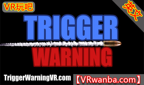 Oculus Quest 游戏《打靶VR》Trigger Warning（高速下载）VR玩吧官网|VR游戏下载网站|Quest 2 3一体机游戏|VR游戏资源中文汉化平台|Pico Neo3 4|Meta Quest 2 3|HTC VIVE|Oculus Rift|Valve Index|Pico VR|游戏下载中心VR玩吧【VRwanba.com】汉化VR游戏官网