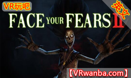 Oculus Quest 游戏《征服恐惧2VR》Face Your Fears 2（高速下载）VR玩吧官网|VR游戏下载网站|Quest 2 3一体机游戏|VR游戏资源中文汉化平台|Pico Neo3 4|Meta Quest 2 3|HTC VIVE|Oculus Rift|Valve Index|Pico VR|游戏下载中心VR玩吧【VRwanba.com】汉化VR游戏官网