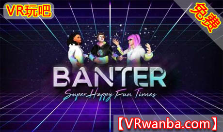 Oculus Quest 游戏《闲逛VR》Banter（高速下载）VR玩吧官网|VR游戏下载网站|Quest 2 3一体机游戏|VR游戏资源中文汉化平台|Pico Neo3 4|Meta Quest 2 3|HTC VIVE|Oculus Rift|Valve Index|Pico VR|游戏下载中心VR玩吧【VRwanba.com】汉化VR游戏官网