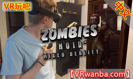 Oculus Quest 游戏《黑城丧尸：混合现实VR》Zombies Noir: Mixed Reality（高速下载）VR玩吧官网|VR游戏下载网站|Quest 2 3一体机游戏|VR游戏资源中文汉化平台|Pico Neo3 4|Meta Quest 2 3|HTC VIVE|Oculus Rift|Valve Index|Pico VR|游戏下载中心VR玩吧【VRwanba.com】汉化VR游戏官网