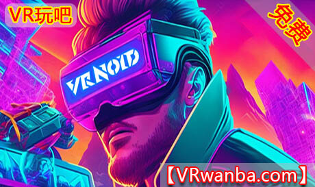 Oculus Quest 游戏《VRNOID VR》VRNOID VR（高速下载）VR玩吧官网|VR游戏下载网站|Quest 2 3一体机游戏|VR游戏资源中文汉化平台|Pico Neo3 4|Meta Quest 2 3|HTC VIVE|Oculus Rift|Valve Index|Pico VR|游戏下载中心VR玩吧【VRwanba.com】汉化VR游戏官网