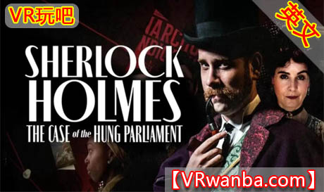 Oculus Quest 游戏《福尔摩斯：悬浮议会案VR》Sherlock Holmes- The Case of the Hung Parliament（高速下载）VR玩吧官网|VR游戏下载网站|Quest 2 3一体机游戏|VR游戏资源中文汉化平台|Pico Neo3 4|Meta Quest 2 3|HTC VIVE|Oculus Rift|Valve Index|Pico VR|游戏下载中心VR玩吧【VRwanba.com】汉化VR游戏官网