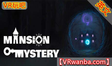 图片[1]VR玩吧-VR游戏破解下载网站-Quest 2 3 一体机游戏-Steam VR串流游戏-VR游戏资源汉化中文网站-Pico Neo3 4-Meta Quest 2 3-HTC VIVE-Oculus Rift-Valve Index-Pico VR-游戏下载中心Oculus Quest 游戏《宅邸之谜VR》Mansion Mystery（高速下载）VR玩吧-VR游戏破解下载网站-Quest 2 3 一体机游戏-Steam VR串流游戏-VR游戏资源汉化中文网站-Pico Neo3 4-Meta Quest 2 3-HTC VIVE-Oculus Rift-Valve Index-Pico VR-游戏下载中心VR玩吧【VRwanba.com】汉化VR游戏官网