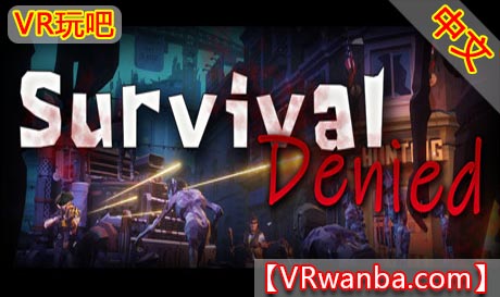 Steam PC VR游戏《拒绝生存VR》Survival Denied（高速下载）VR玩吧官网|VR游戏下载网站|Quest 2 3一体机游戏|VR游戏资源中文汉化平台|Pico Neo3 4|Meta Quest 2 3|HTC VIVE|Oculus Rift|Valve Index|Pico VR|游戏下载中心VR玩吧【VRwanba.com】汉化VR游戏官网