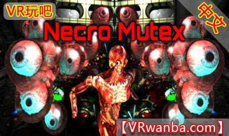 Steam PC VR游戏《亡灵突变VR》Necro Mutex（高速下载）VR玩吧官网|VR游戏下载网站|Quest 2 3一体机游戏|VR游戏资源中文汉化平台|Pico Neo3 4|Meta Quest 2 3|HTC VIVE|Oculus Rift|Valve Index|Pico VR|游戏下载中心VR玩吧【VRwanba.com】汉化VR游戏官网