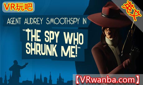 Steam PC VR游戏《缩小我的间谍VR》The Spy Who Shrunk Me（高速下载）VR玩吧官网|VR游戏下载网站|Quest 2 3一体机游戏|VR游戏资源中文汉化平台|Pico Neo3 4|Meta Quest 2 3|HTC VIVE|Oculus Rift|Valve Index|Pico VR|游戏下载中心VR玩吧【VRwanba.com】汉化VR游戏官网