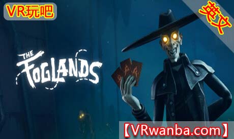 图片[1]VR玩吧-VR游戏破解下载网站-Quest 2 3 一体机游戏-Steam VR串流游戏-VR游戏资源汉化中文网站-Pico Neo3 4-Meta Quest 2 3-HTC VIVE-Oculus Rift-Valve Index-Pico VR-游戏下载中心Oculus Quest 游戏《福格兰兹VR》The Foglands（高速下载）VR玩吧-VR游戏破解下载网站-Quest 2 3 一体机游戏-Steam VR串流游戏-VR游戏资源汉化中文网站-Pico Neo3 4-Meta Quest 2 3-HTC VIVE-Oculus Rift-Valve Index-Pico VR-游戏下载中心VR玩吧【VRwanba.com】汉化VR游戏官网