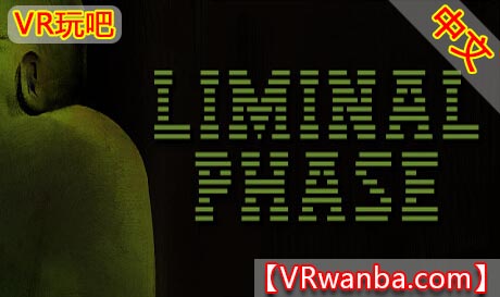 图片[1]VR玩吧-VR游戏破解下载网站-Quest 2 3 一体机游戏-Steam VR串流游戏-VR游戏资源汉化中文网站-Pico Neo3 4-Meta Quest 2 3-HTC VIVE-Oculus Rift-Valve Index-Pico VR-游戏下载中心Oculus Quest 游戏《临界阶段VR》LIMINAL PHASE（高速下载）VR玩吧-VR游戏破解下载网站-Quest 2 3 一体机游戏-Steam VR串流游戏-VR游戏资源汉化中文网站-Pico Neo3 4-Meta Quest 2 3-HTC VIVE-Oculus Rift-Valve Index-Pico VR-游戏下载中心VR玩吧【VRwanba.com】汉化VR游戏官网