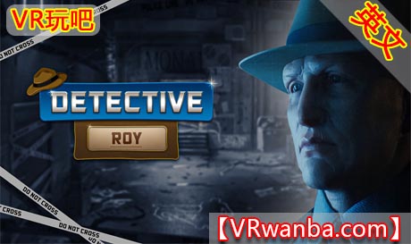 Oculus Quest 游戏《罗伊侦探VR》Detective Roy（高速下载）VR玩吧官网|VR游戏下载网站|Quest 2 3一体机游戏|VR游戏资源中文汉化平台|Pico Neo3 4|Meta Quest 2 3|HTC VIVE|Oculus Rift|Valve Index|Pico VR|游戏下载中心VR玩吧【VRwanba.com】汉化VR游戏官网